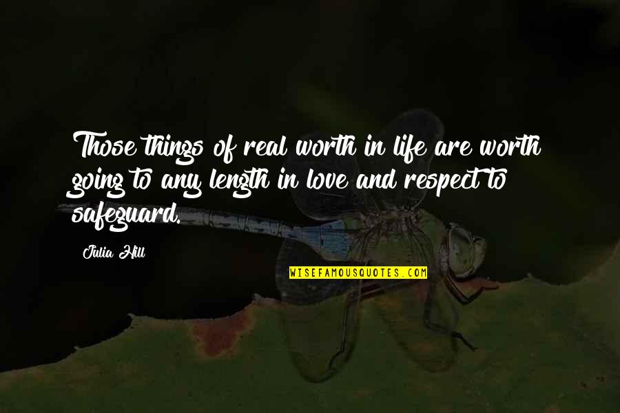 Worth Respect Quotes By Julia Hill: Those things of real worth in life are Worth Respect Quotes By Julia Hill: Those things of real worth in life are