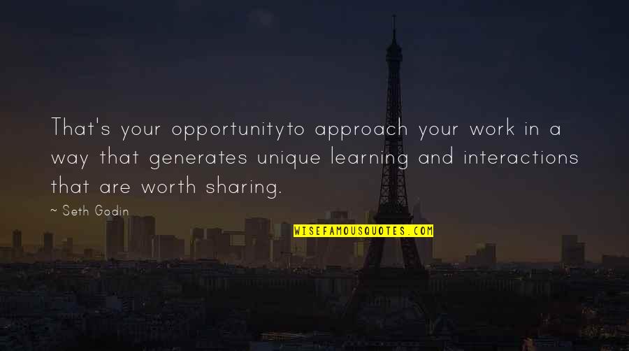 Worth Sharing Quotes By Seth Godin: That's your opportunityto approach your work in a