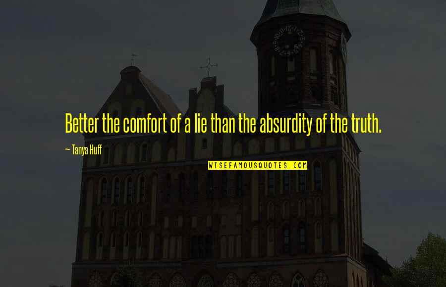 Worth Softball Bats Quotes By Tanya Huff: Better the comfort of a lie than the