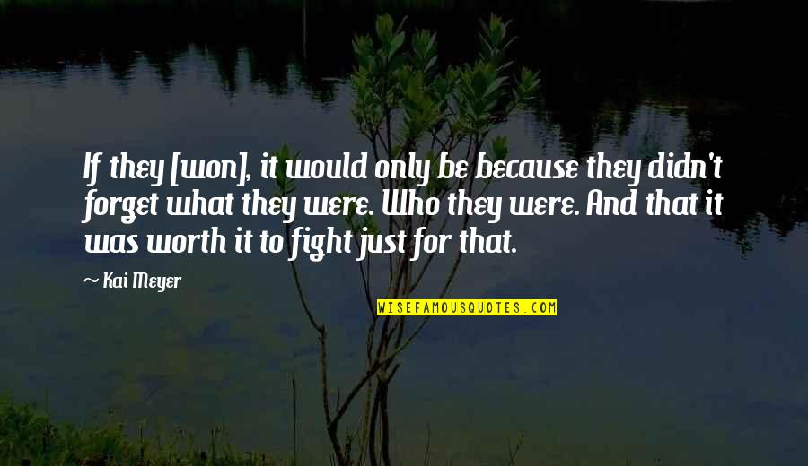 Worth The Fight Quotes By Kai Meyer: If they [won], it would only be because