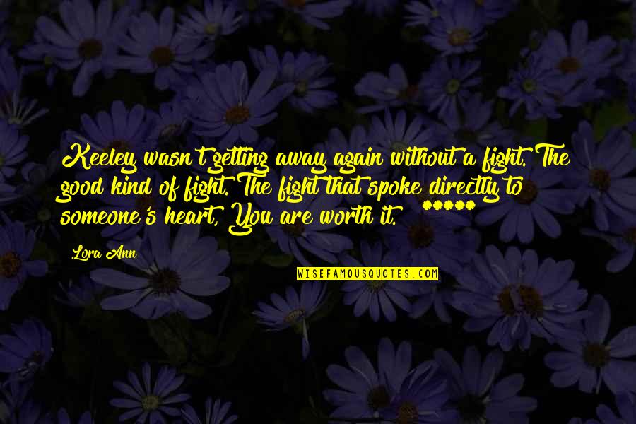 Worth The Fight Quotes By Lora Ann: Keeley wasn't getting away again without a fight.