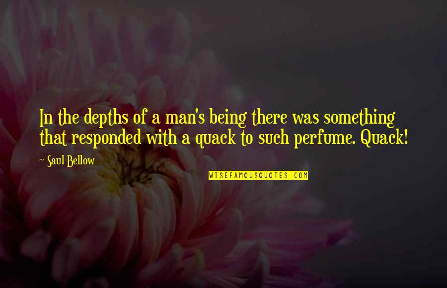 Worth The Hassle Quotes By Saul Bellow: In the depths of a man's being there Worth The Hassle Quotes By Saul Bellow: In the depths of a man's being there