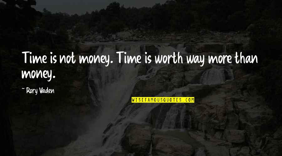Worth Time Quotes By Rory Vaden: Time is not money. Time is worth way