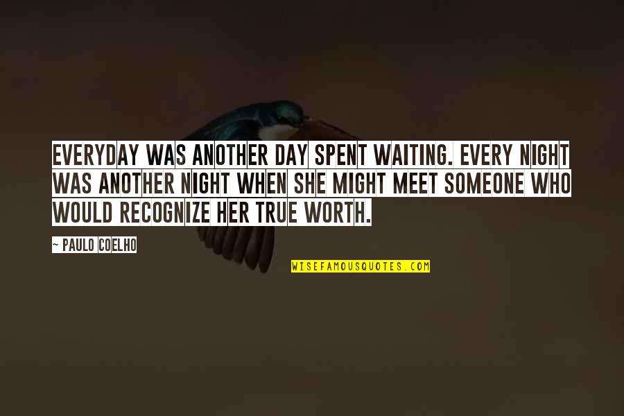 Worth Waiting For Someone Quotes By Paulo Coelho: Everyday was another day spent waiting. Every night
