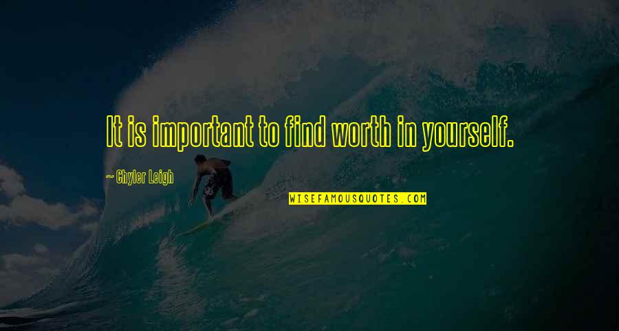 Worth Yourself Quotes By Chyler Leigh: It is important to find worth in yourself. Worth Yourself Quotes By Chyler Leigh: It is important to find worth in yourself.