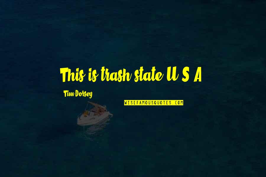 Wortham Center Quotes By Tim Dorsey: This is trash state U.S.A. Wortham Center Quotes By Tim Dorsey: This is trash state U.S.A.