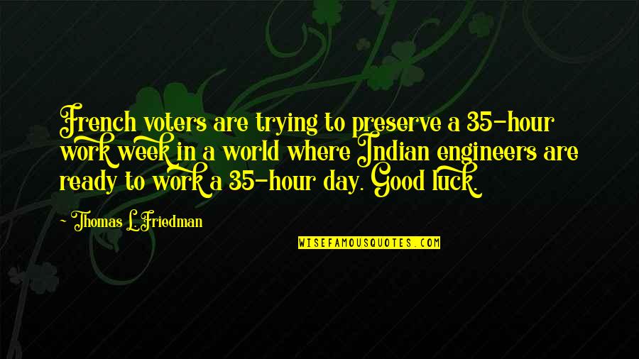 Worthanthony Quotes By Thomas L. Friedman: French voters are trying to preserve a 35-hour Worthanthony Quotes By Thomas L. Friedman: French voters are trying to preserve a 35-hour