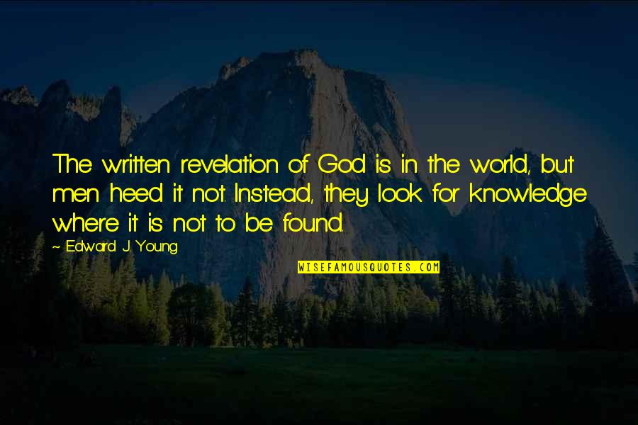Worthfulness Quotes By Edward J. Young: The written revelation of God is in the
