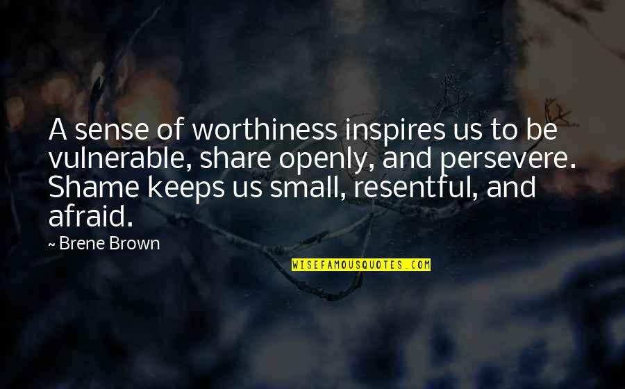 Worthiness Quotes By Brene Brown: A sense of worthiness inspires us to be