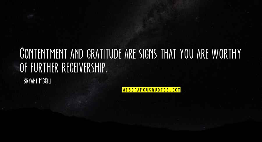 Worthiness Quotes By Bryant McGill: Contentment and gratitude are signs that you are