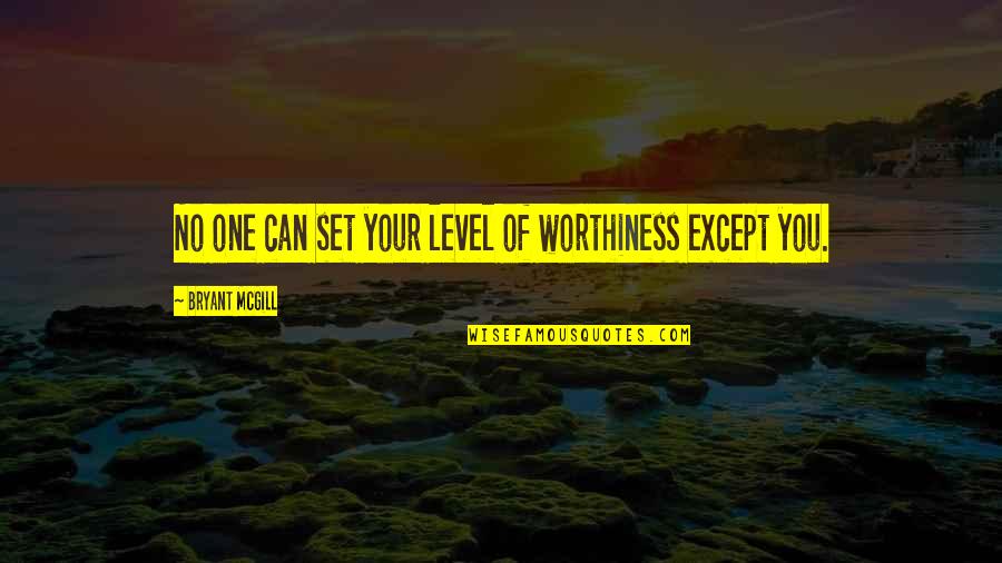Worthiness Quotes By Bryant McGill: No one can set your level of worthiness Worthiness Quotes By Bryant McGill: No one can set your level of worthiness