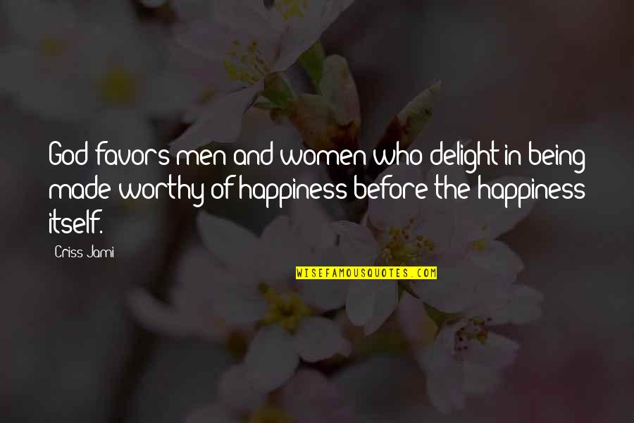 Worthiness Quotes By Criss Jami: God favors men and women who delight in Worthiness Quotes By Criss Jami: God favors men and women who delight in