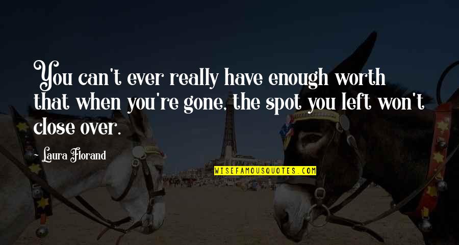 Worthiness Quotes By Laura Florand: You can't ever really have enough worth that Worthiness Quotes By Laura Florand: You can't ever really have enough worth that