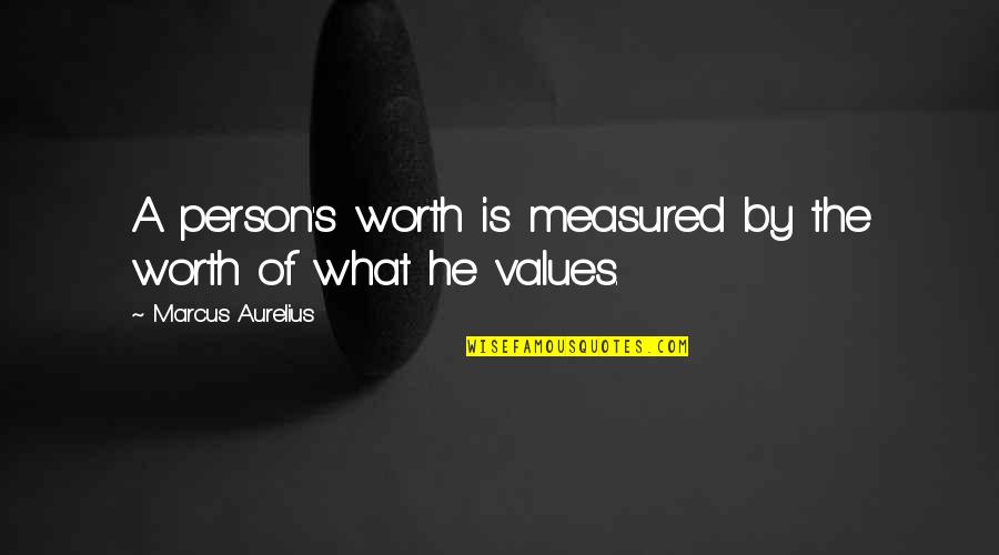 Worthiness Quotes By Marcus Aurelius: A person's worth is measured by the worth Worthiness Quotes By Marcus Aurelius: A person's worth is measured by the worth