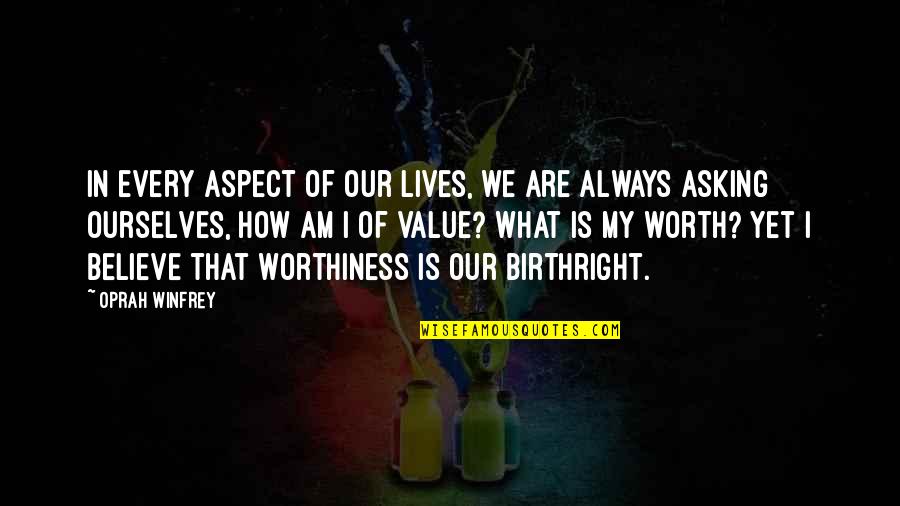 Worthiness Quotes By Oprah Winfrey: In every aspect of our lives, we are Worthiness Quotes By Oprah Winfrey: In every aspect of our lives, we are