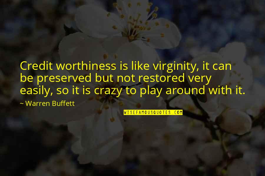 Worthiness Quotes By Warren Buffett: Credit worthiness is like virginity, it can be Worthiness Quotes By Warren Buffett: Credit worthiness is like virginity, it can be