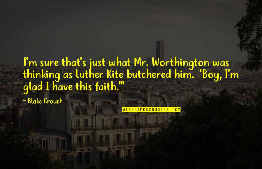 Worthington Quotes By Blake Crouch: I'm sure that's just what Mr. Worthington was