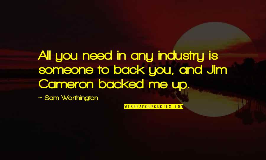 Worthington Quotes By Sam Worthington: All you need in any industry is someone