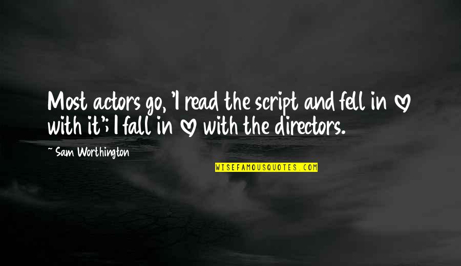 Worthington Quotes By Sam Worthington: Most actors go, 'I read the script and