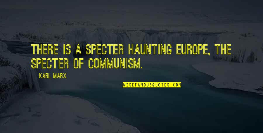 Worthingtons Farmers Quotes By Karl Marx: There is a specter haunting Europe, the specter
