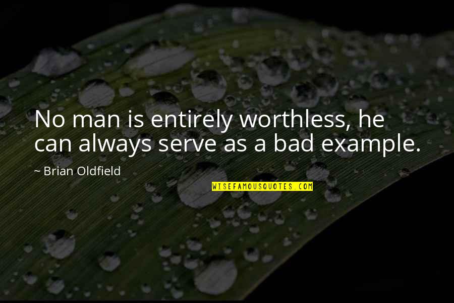 Worthless As A Quotes By Brian Oldfield: No man is entirely worthless, he can always