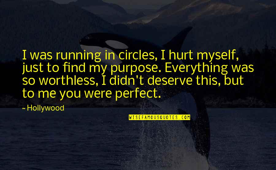 Worthless As A Quotes By Hollywood: I was running in circles, I hurt myself,
