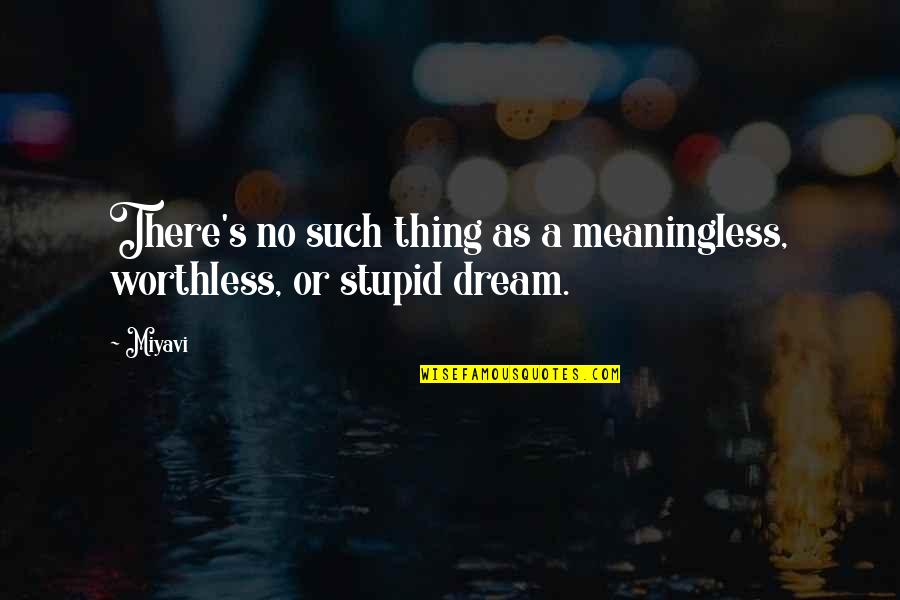 Worthless As Quotes By Miyavi: There's no such thing as a meaningless, worthless,