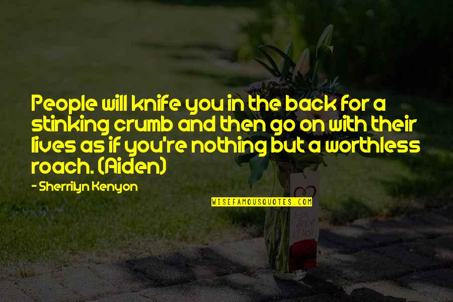 Worthless As Quotes By Sherrilyn Kenyon: People will knife you in the back for