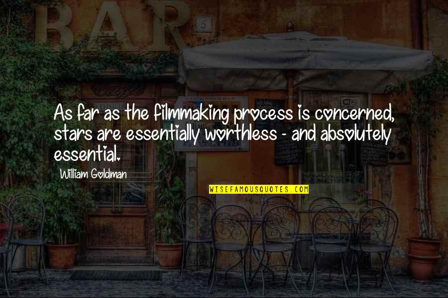 Worthless As Quotes By William Goldman: As far as the filmmaking process is concerned,