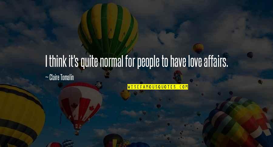 Worthless Bf Quotes By Claire Tomalin: I think it's quite normal for people to Worthless Bf Quotes By Claire Tomalin: I think it's quite normal for people to
