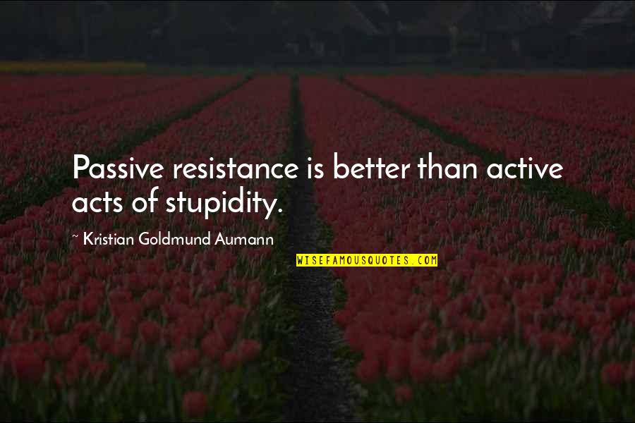 Worthless Bf Quotes By Kristian Goldmund Aumann: Passive resistance is better than active acts of