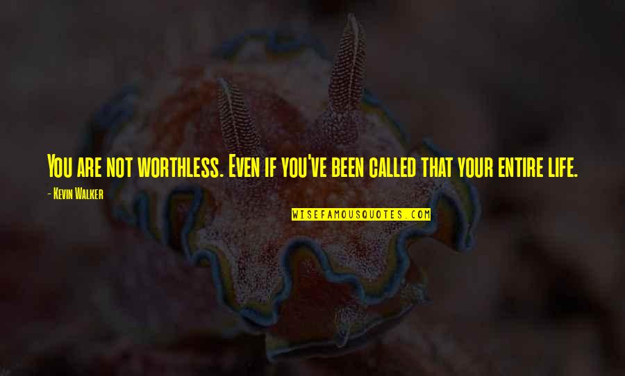 Worthless Life Quotes By Kevin Walker: You are not worthless. Even if you've been