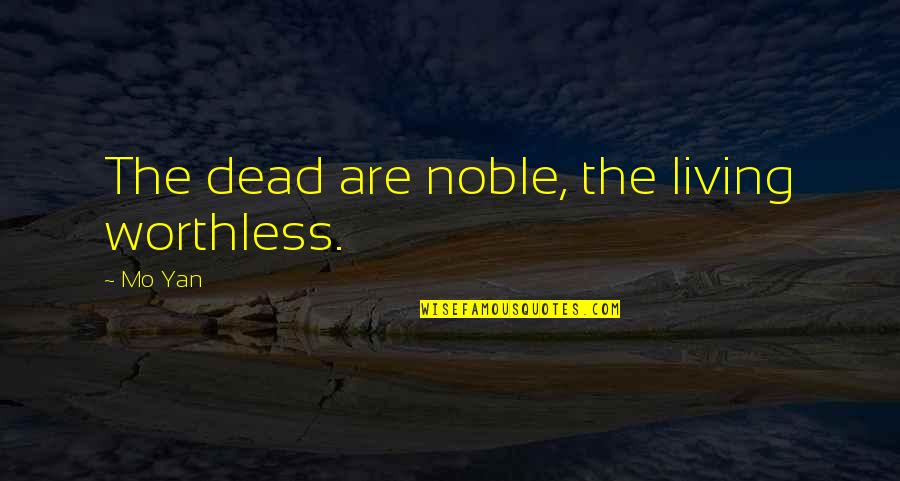 Worthless Life Quotes By Mo Yan: The dead are noble, the living worthless.