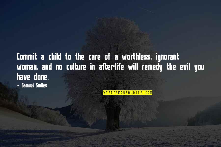 Worthless Life Quotes By Samuel Smiles: Commit a child to the care of a