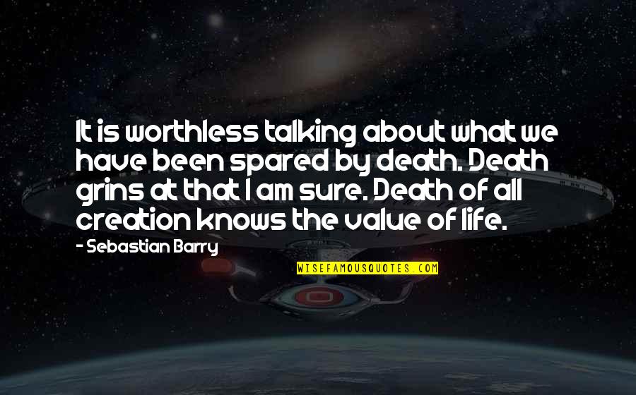 Worthless Life Quotes By Sebastian Barry: It is worthless talking about what we have