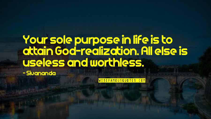 Worthless Life Quotes By Sivananda: Your sole purpose in life is to attain
