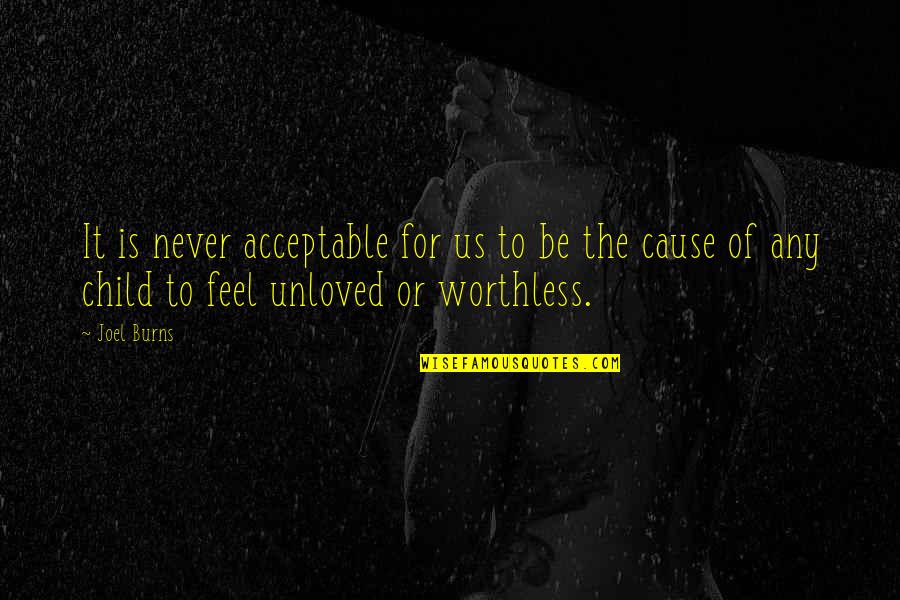 Worthless Quotes By Joel Burns: It is never acceptable for us to be