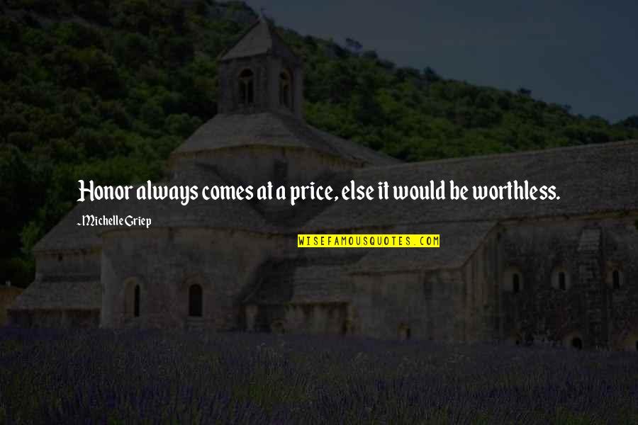 Worthless Quotes By Michelle Griep: Honor always comes at a price, else it