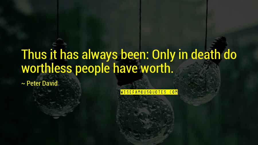 Worthless Quotes By Peter David: Thus it has always been: Only in death