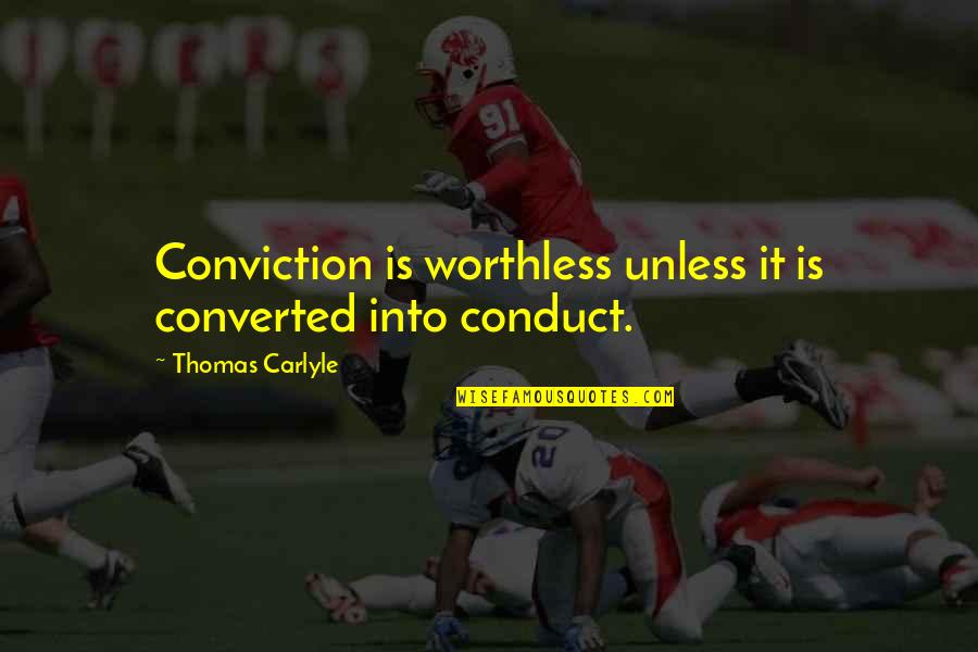 Worthless Quotes By Thomas Carlyle: Conviction is worthless unless it is converted into