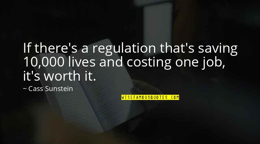 Worth's Quotes By Cass Sunstein: If there's a regulation that's saving 10,000 lives