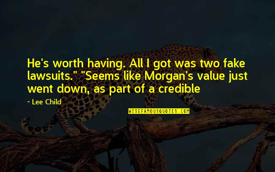 Worth's Quotes By Lee Child: He's worth having. All I got was two