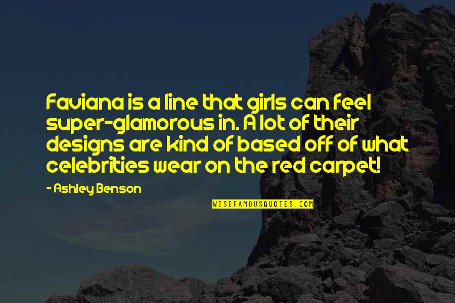 Worthschools Quotes By Ashley Benson: Faviana is a line that girls can feel Worthschools Quotes By Ashley Benson: Faviana is a line that girls can feel