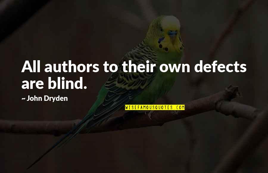 Worthship Quotes By John Dryden: All authors to their own defects are blind.