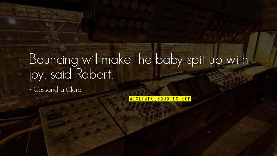 Worthwhile Deep Quotes By Cassandra Clare: Bouncing will make the baby spit up with Worthwhile Deep Quotes By Cassandra Clare: Bouncing will make the baby spit up with