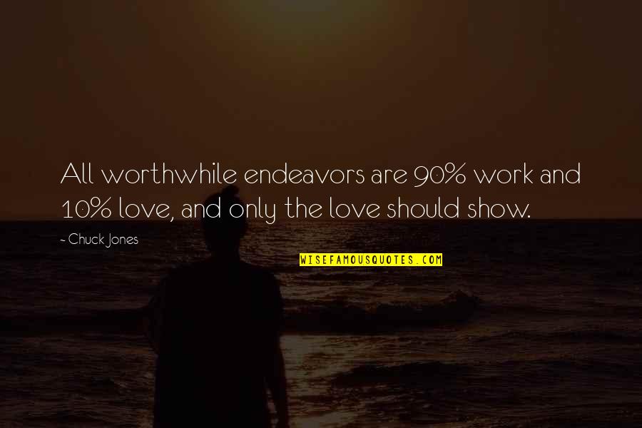 Worthwhile Endeavors Quotes By Chuck Jones: All worthwhile endeavors are 90% work and 10%