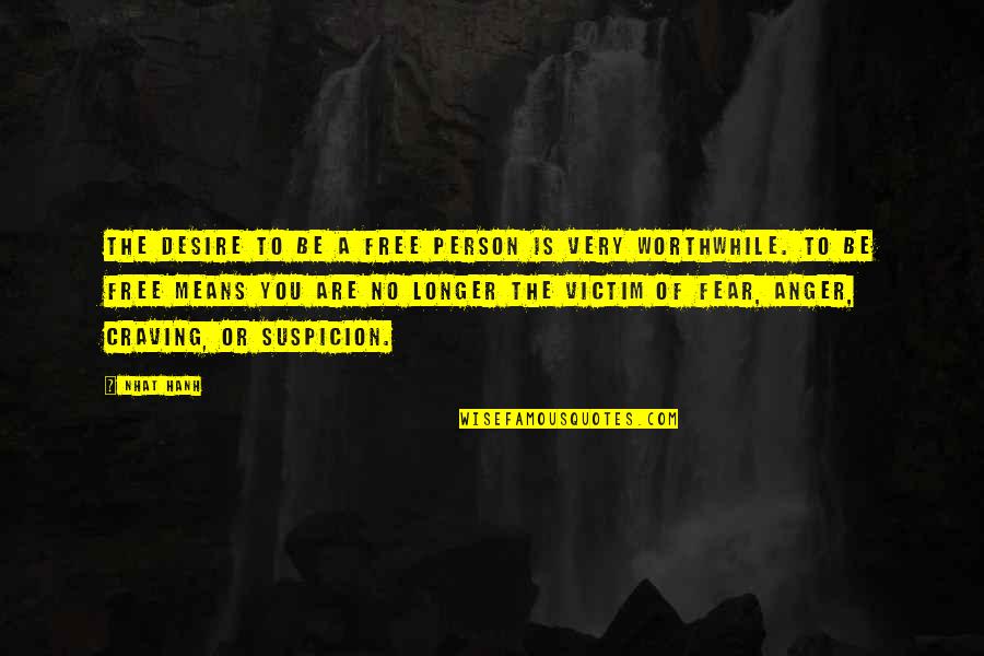 Worthwhile Person Quotes By Nhat Hanh: The desire to be a free person is Worthwhile Person Quotes By Nhat Hanh: The desire to be a free person is