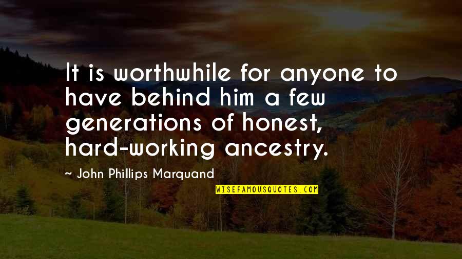 Worthwhile Quotes By John Phillips Marquand: It is worthwhile for anyone to have behind