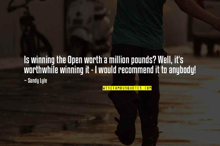 Worthwhile Quotes By Sandy Lyle: Is winning the Open worth a million pounds?