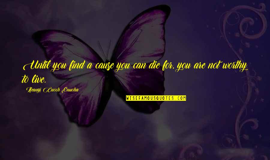 Worthy Cause Quotes By Ifeanyi Enoch Onuoha: Until you find a cause you can die